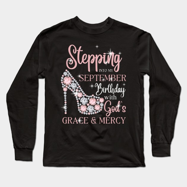 Stepping Into My September Birthday With God's Grace & Mercy Long Sleeve T-Shirt by JustBeSatisfied